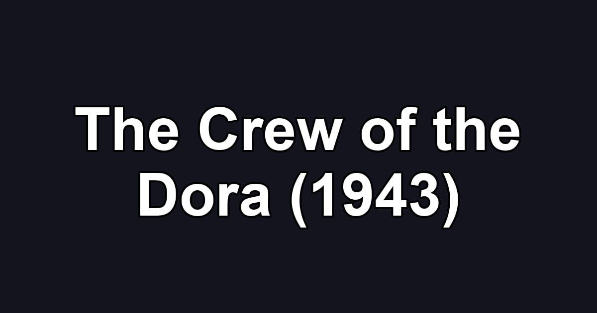The Crew of the Dora (1943)