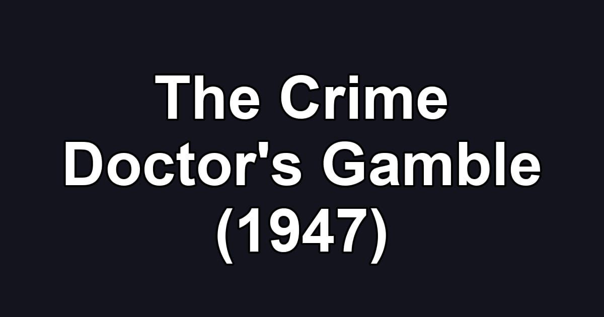 The Crime Doctor's Gamble (1947)