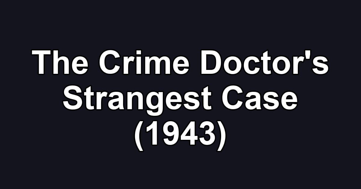 The Crime Doctor's Strangest Case (1943)