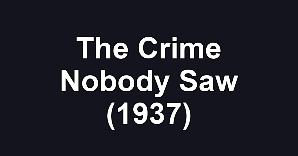 The Crime Nobody Saw (1937)