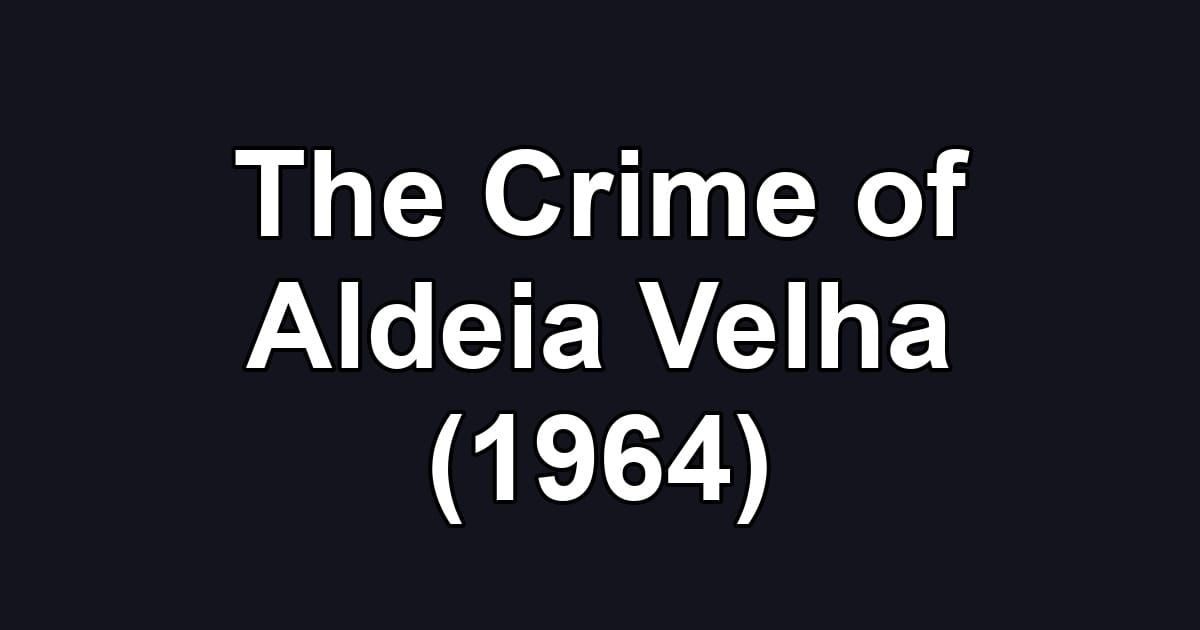 The Crime of Aldeia Velha (1964)