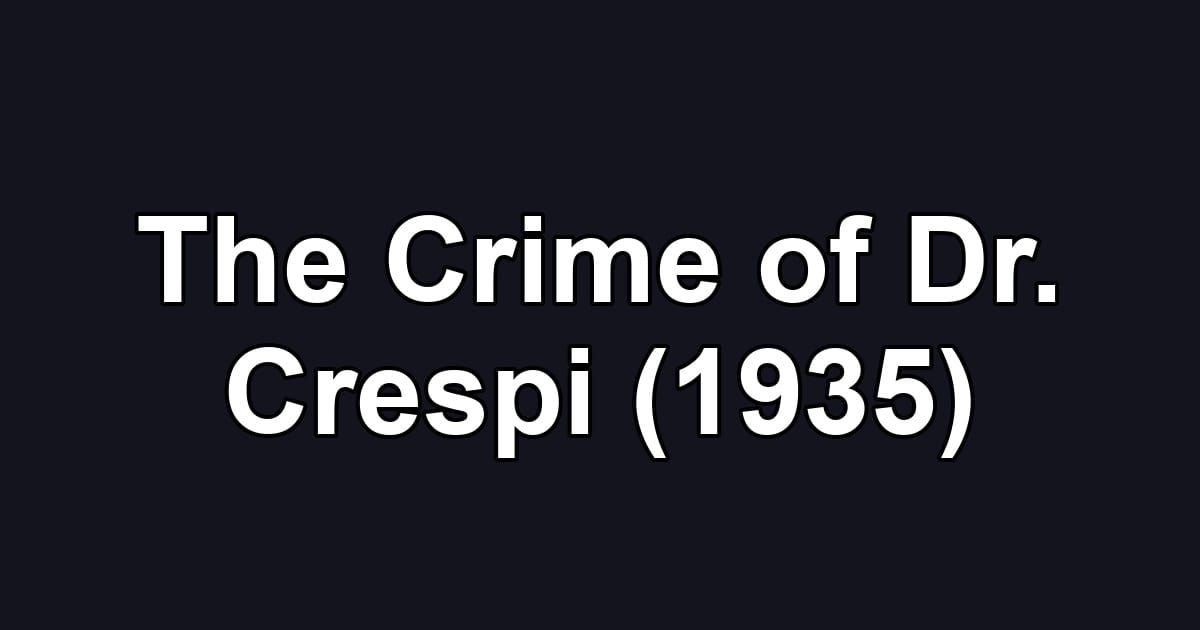 The Crime of Dr. Crespi (1935)