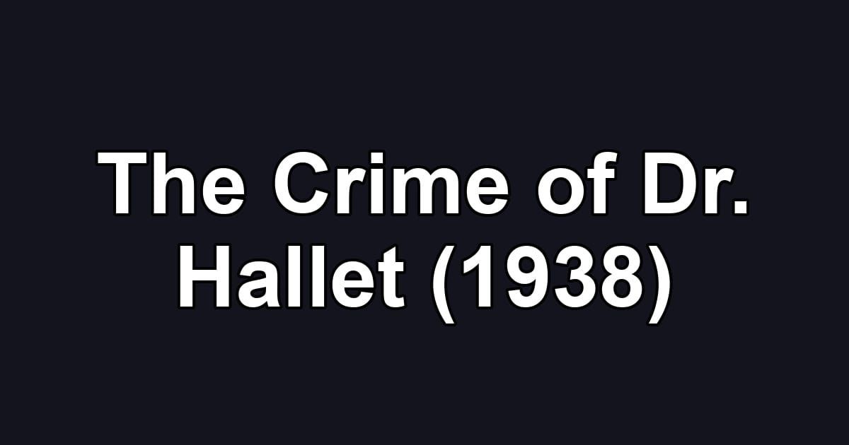 The Crime of Dr. Hallet (1938)