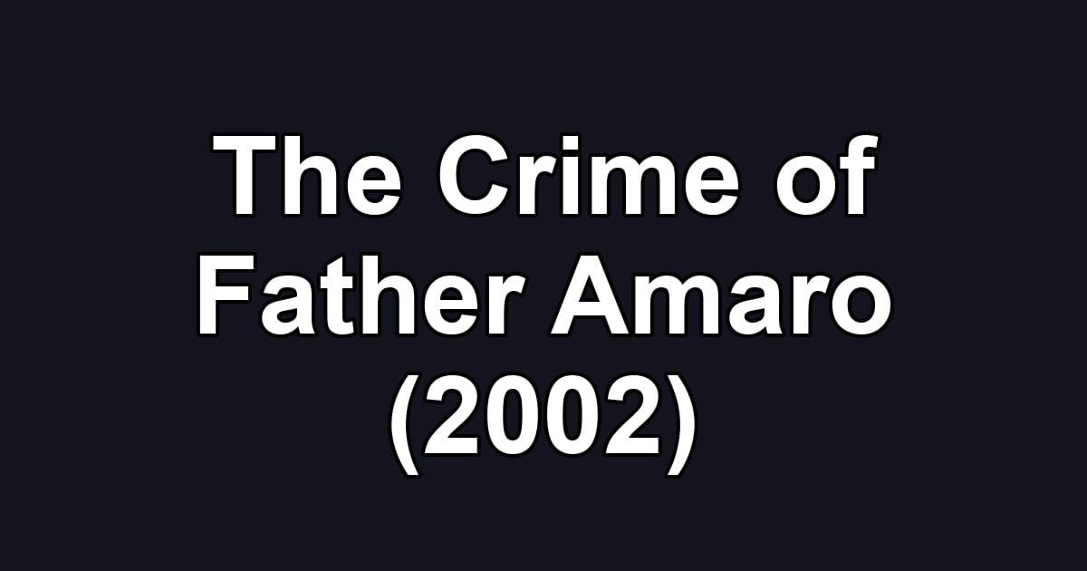 The Crime of Father Amaro (2002)
