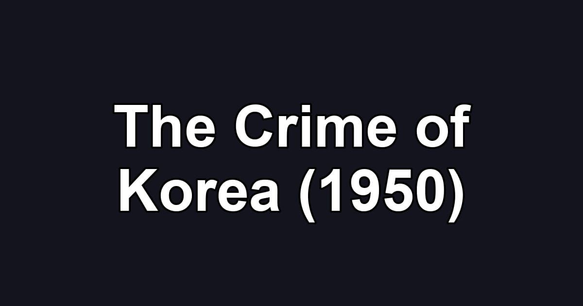 The Crime of Korea (1950)