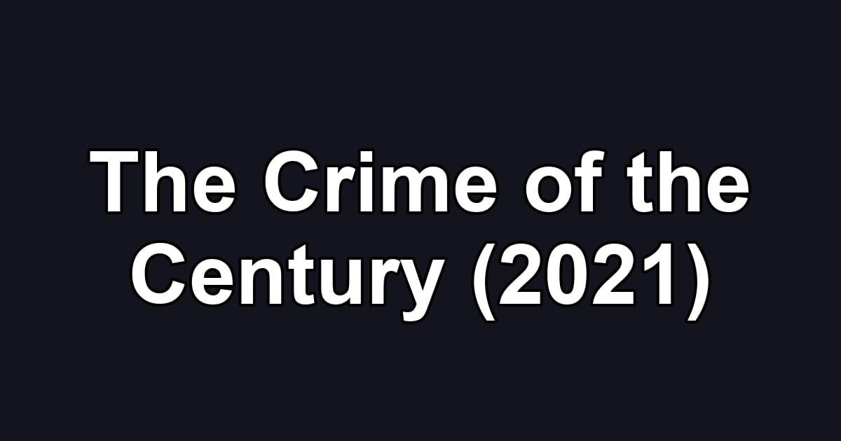 The Crime of the Century (2021)