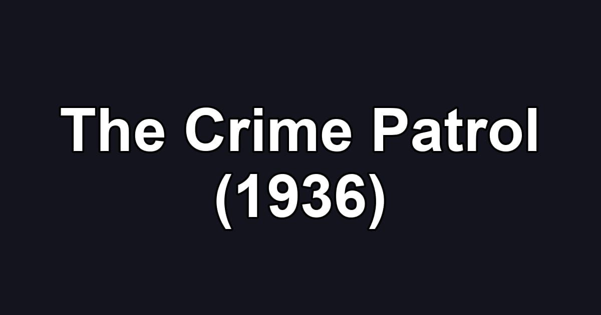 The Crime Patrol (1936)