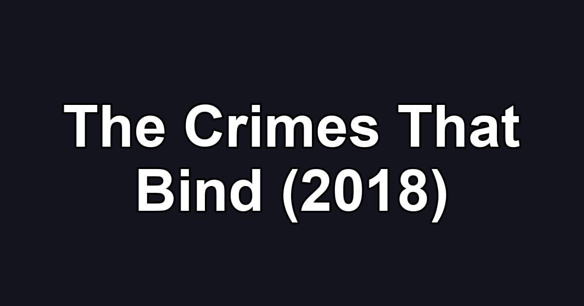 The Crimes That Bind (2018)