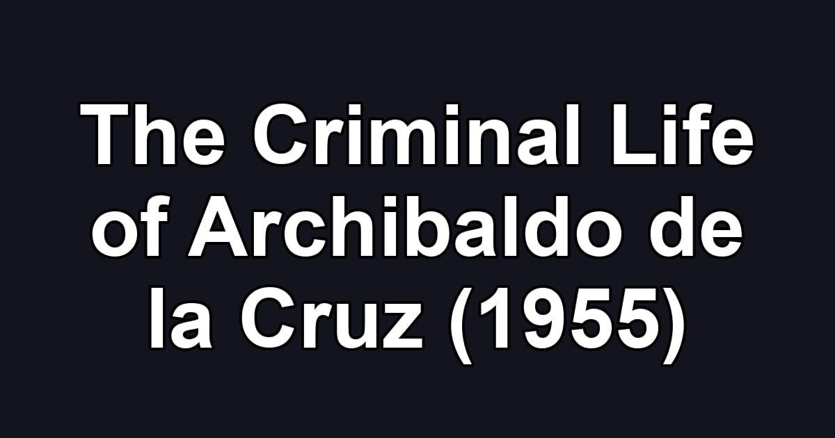 The Criminal Life of Archibaldo de la Cruz (1955)