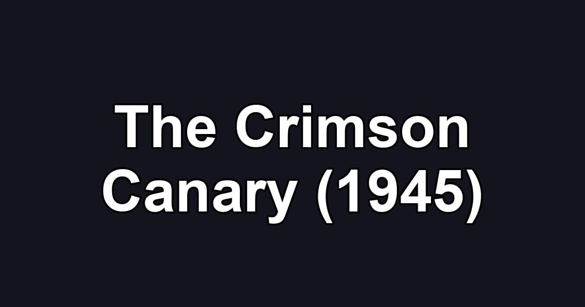 The Crimson Canary (1945)