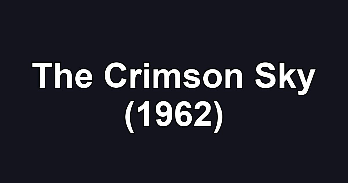 The Crimson Sky (1962)
