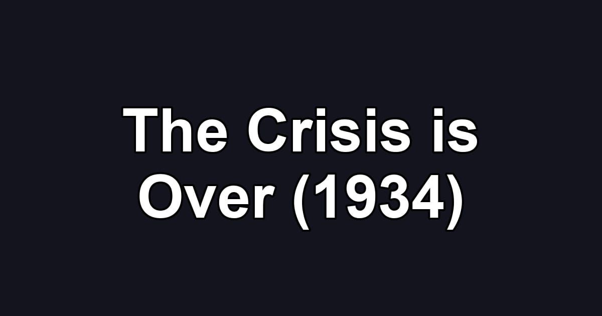 The Crisis is Over (1934)