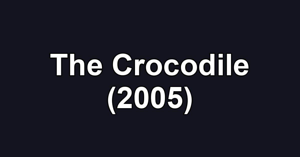 The Crocodile (2005)