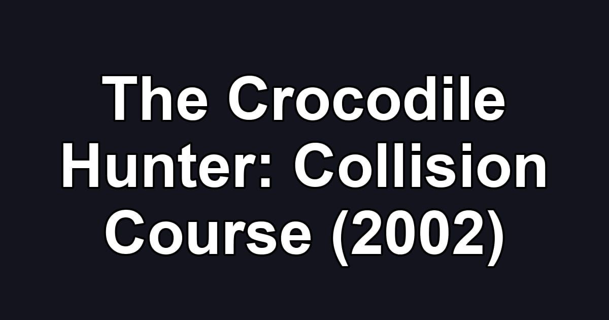 The Crocodile Hunter: Collision Course (2002)