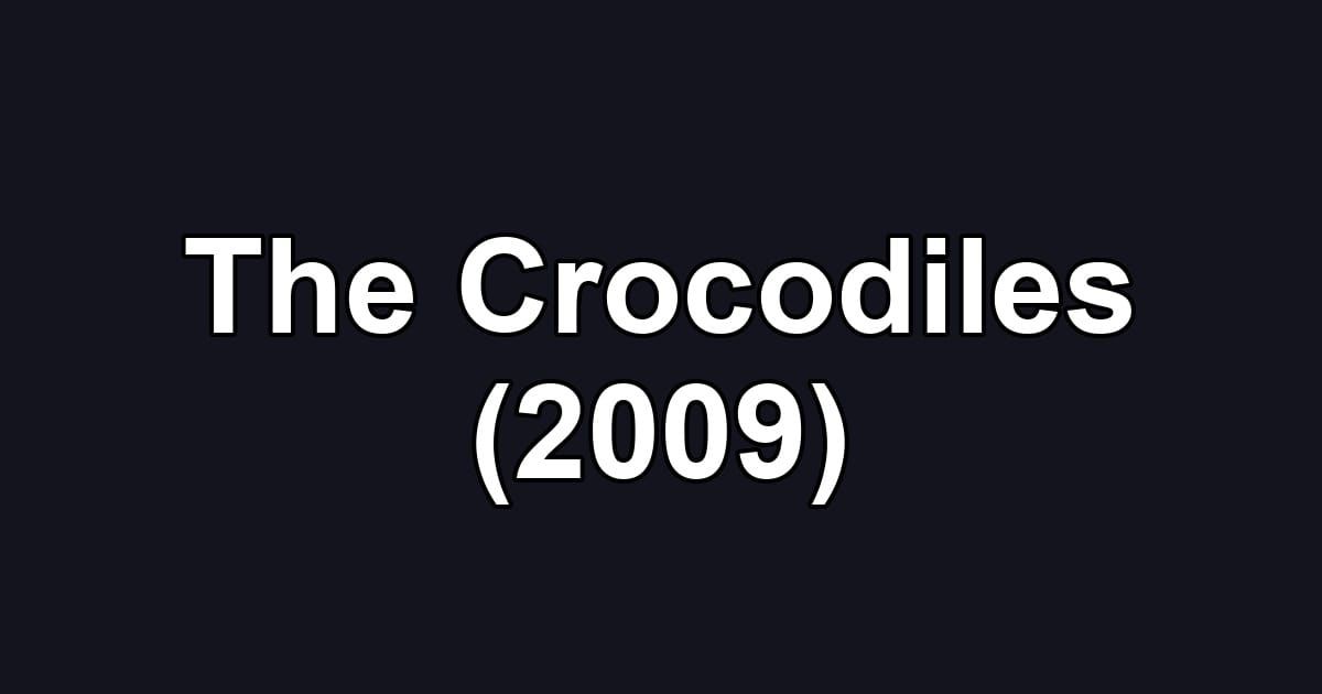 The Crocodiles (2009)