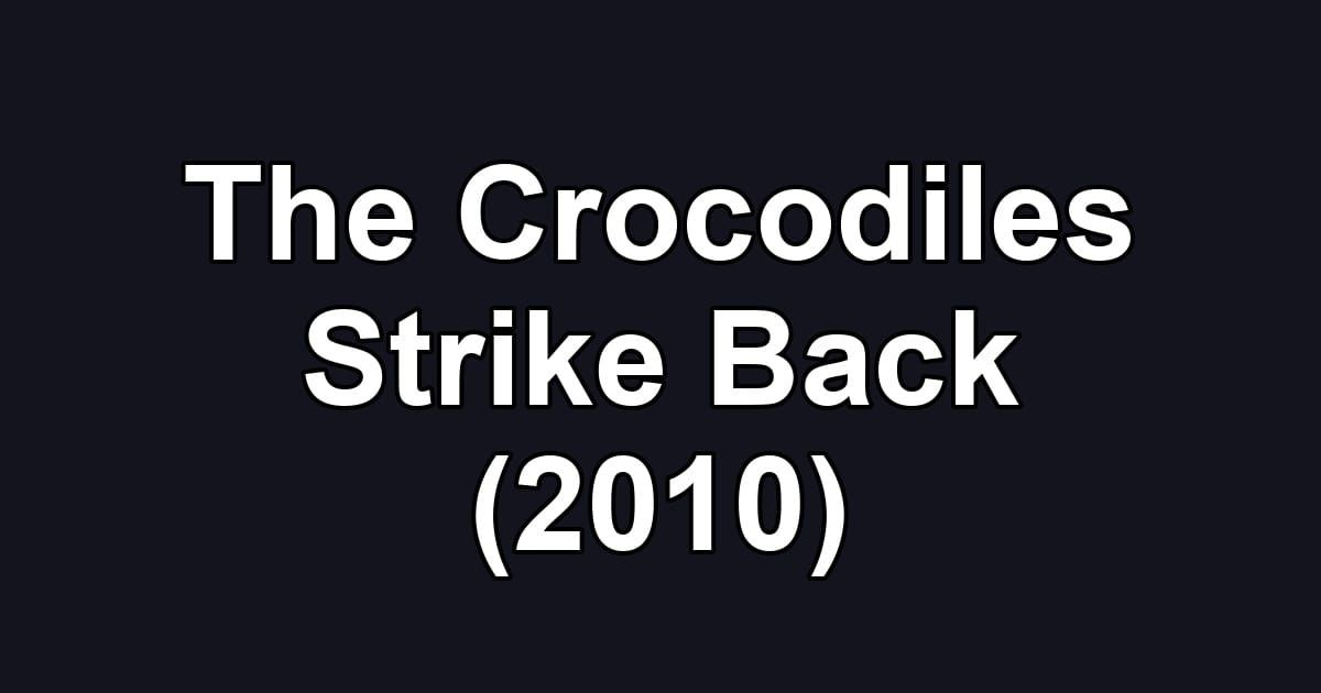 The Crocodiles Strike Back (2010)