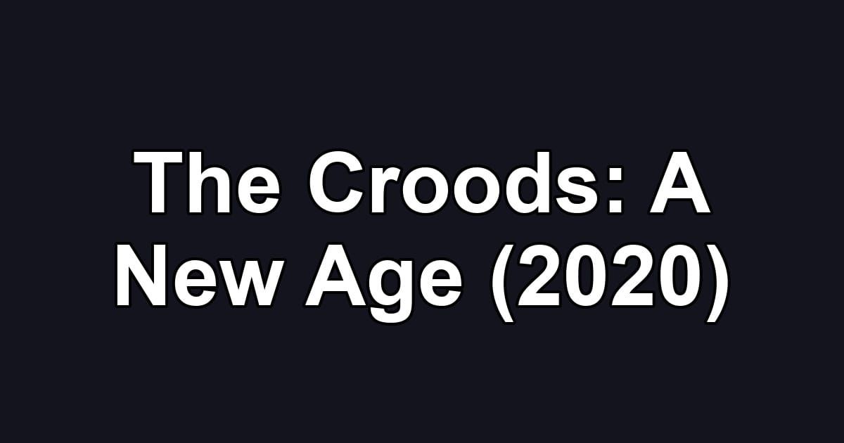 The Croods: A New Age (2020)