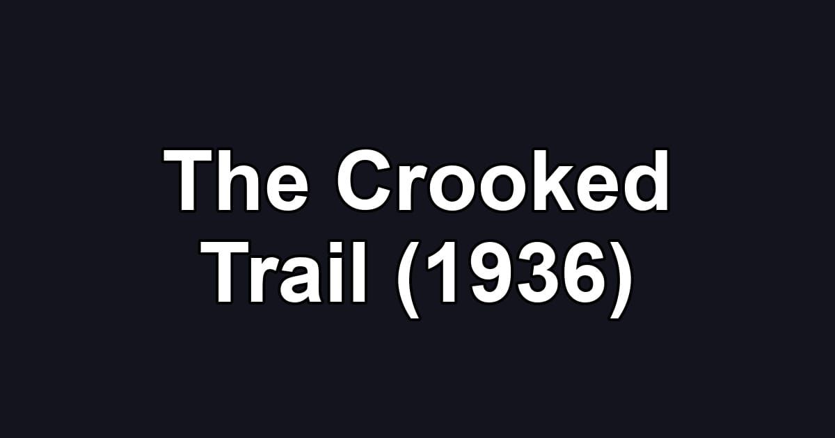 The Crooked Trail (1936)