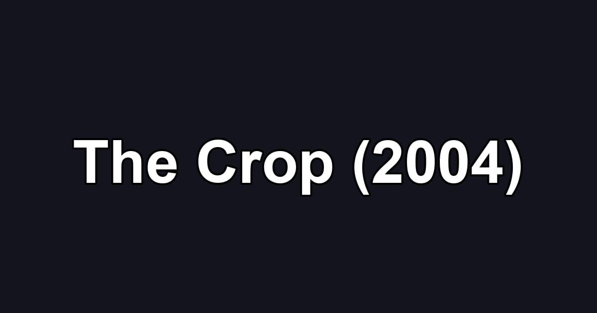 The Crop (2004)