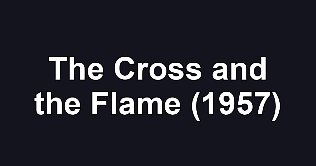 The Cross and the Flame (1957)