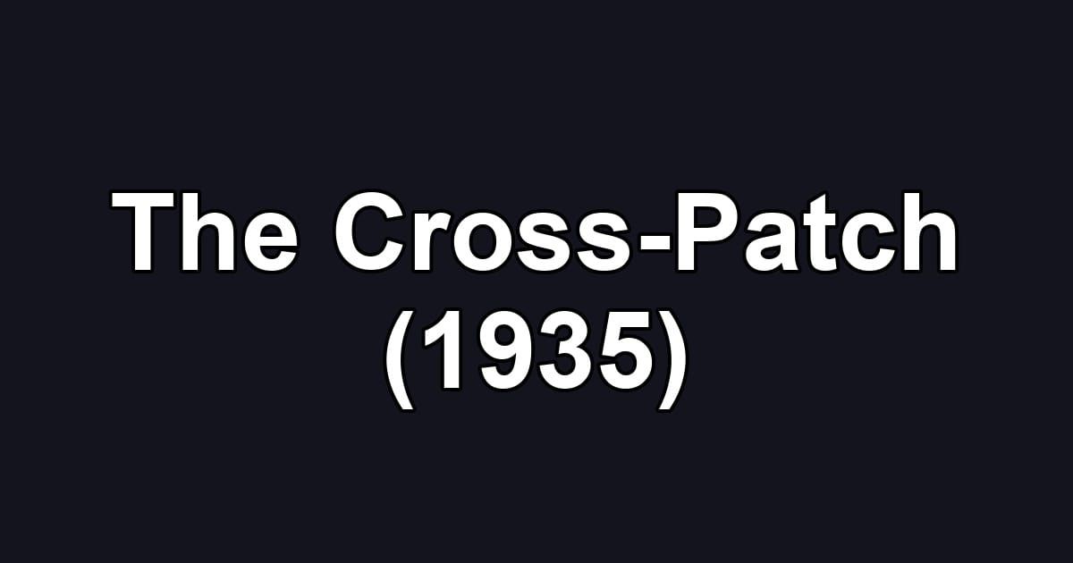 The Cross-Patch (1935)