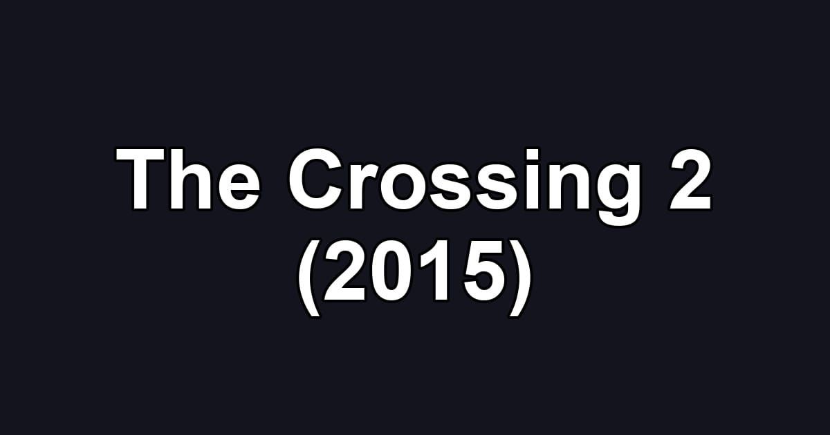 The Crossing 2 (2015)