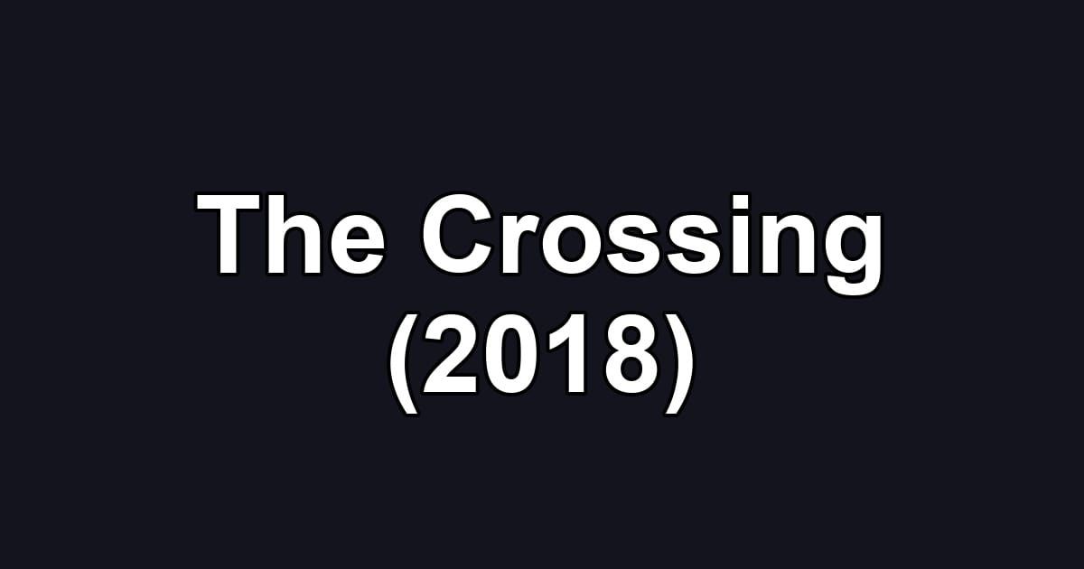 The Crossing (2018)