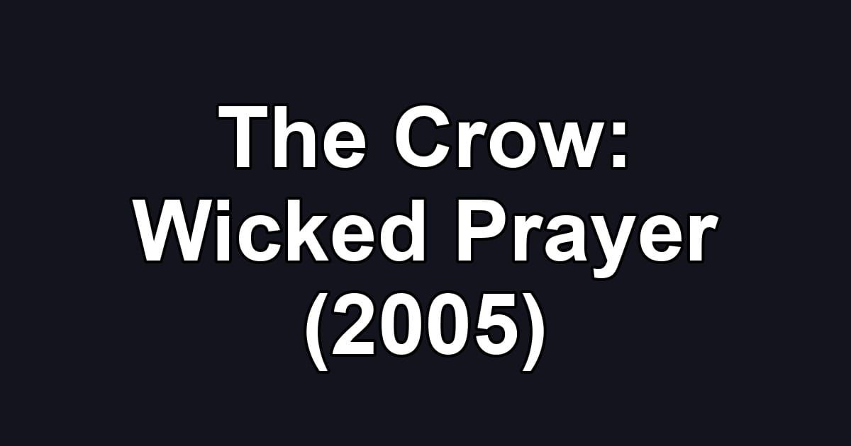 The Crow: Wicked Prayer (2005)