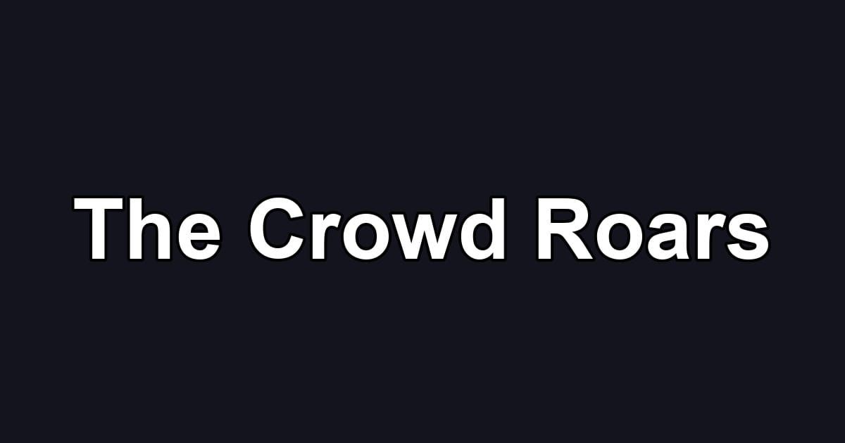 The Crowd Roars
