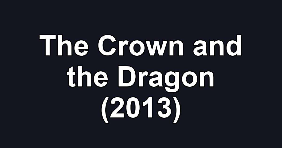 The Crown and the Dragon (2013)