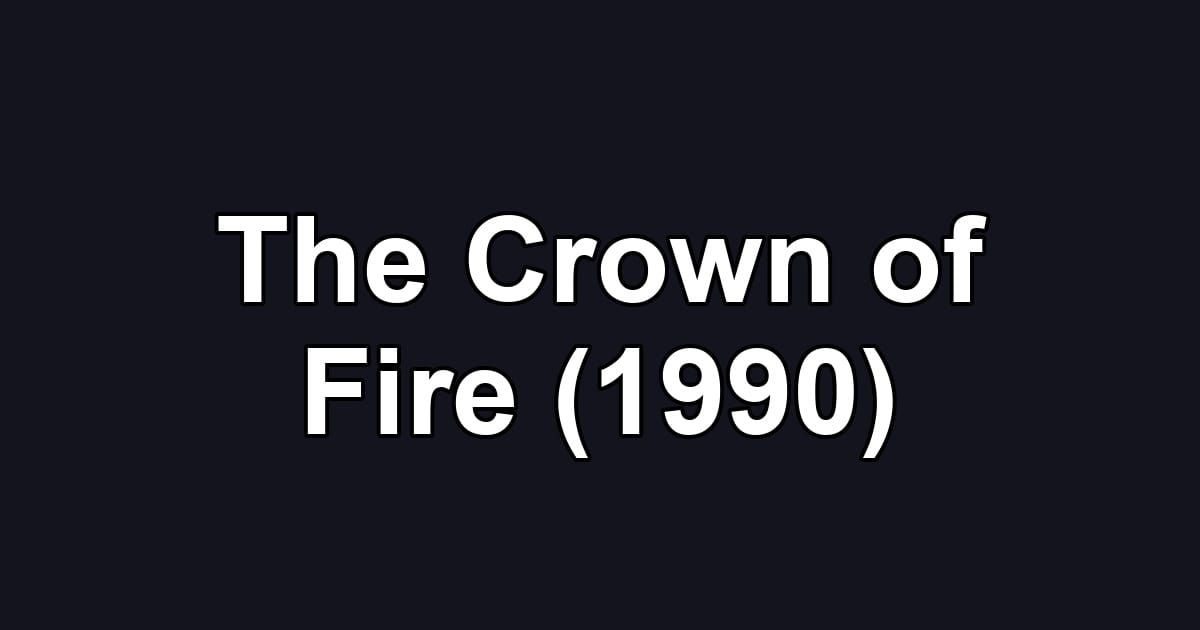 The Crown of Fire (1990)