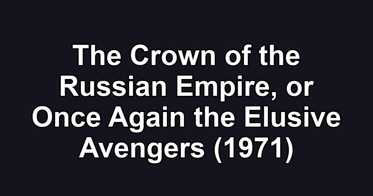 The Crown of the Russian Empire, or Once Again the Elusive Avengers (1971)