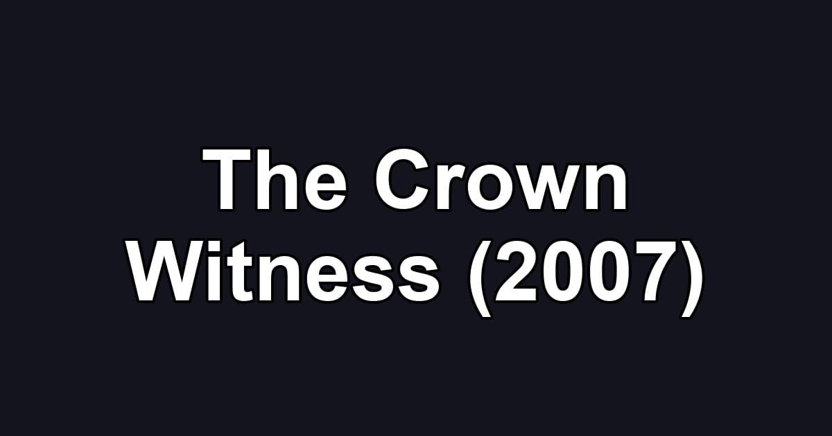 The Crown Witness (2007)