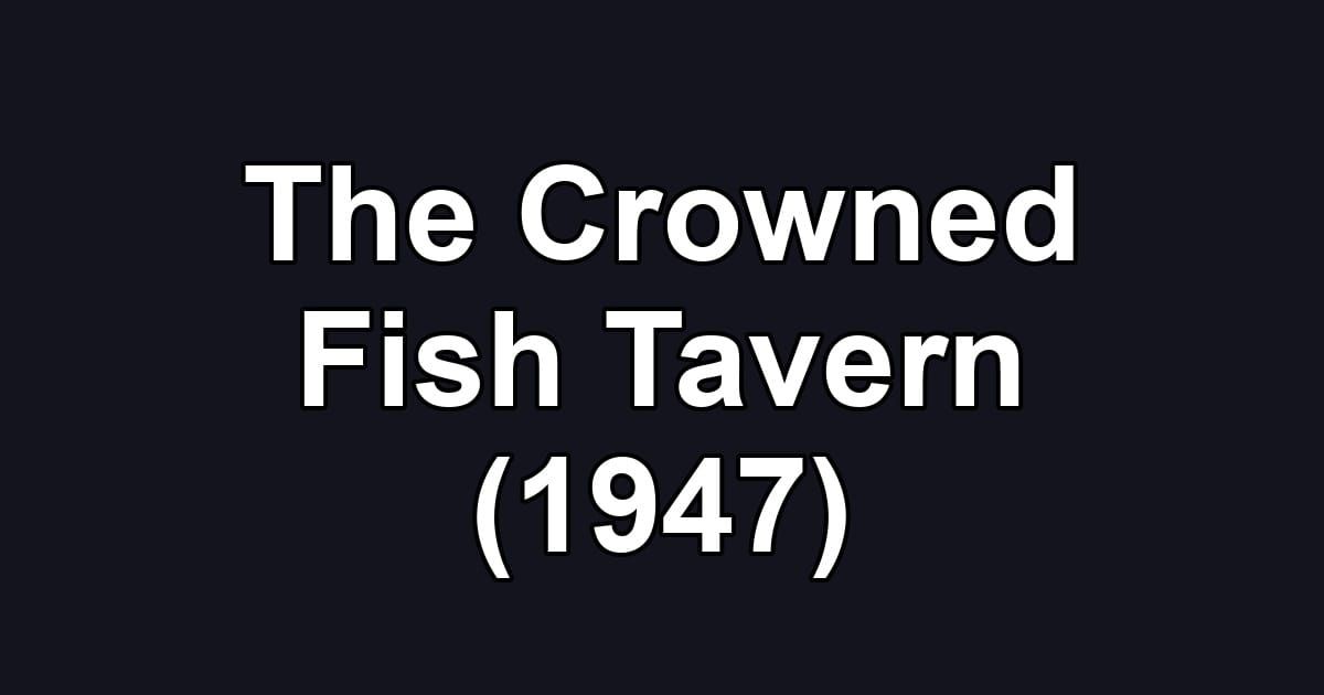 The Crowned Fish Tavern (1947)