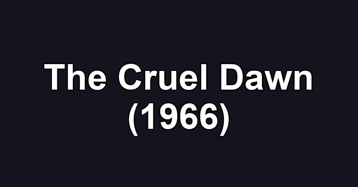 The Cruel Dawn (1966)