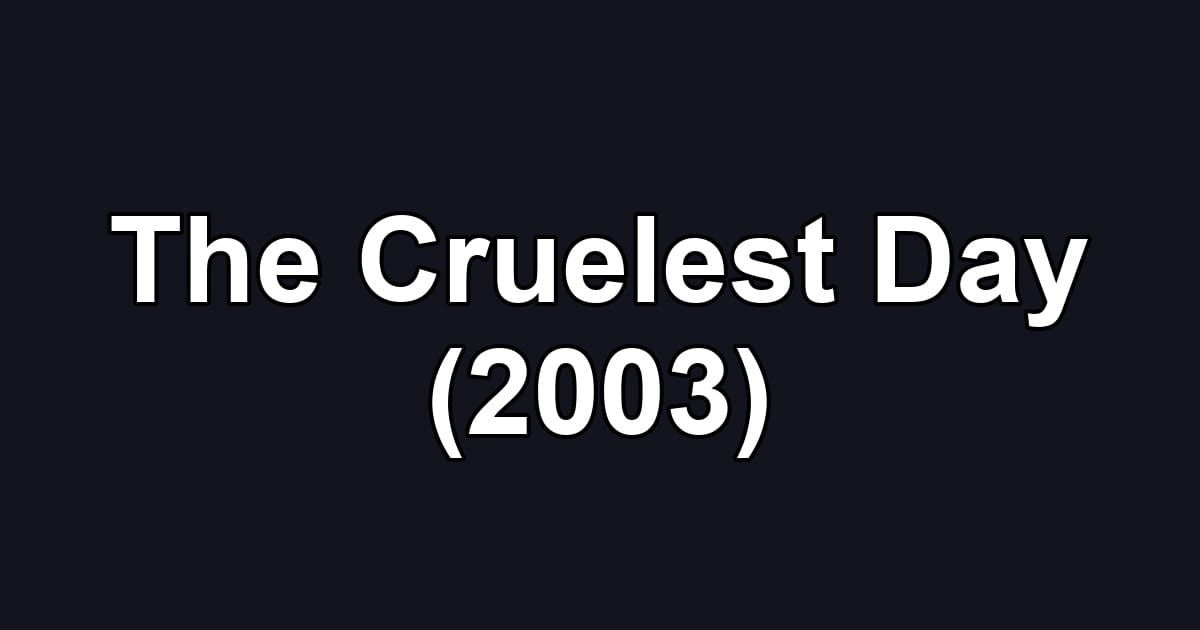 The Cruelest Day (2003)