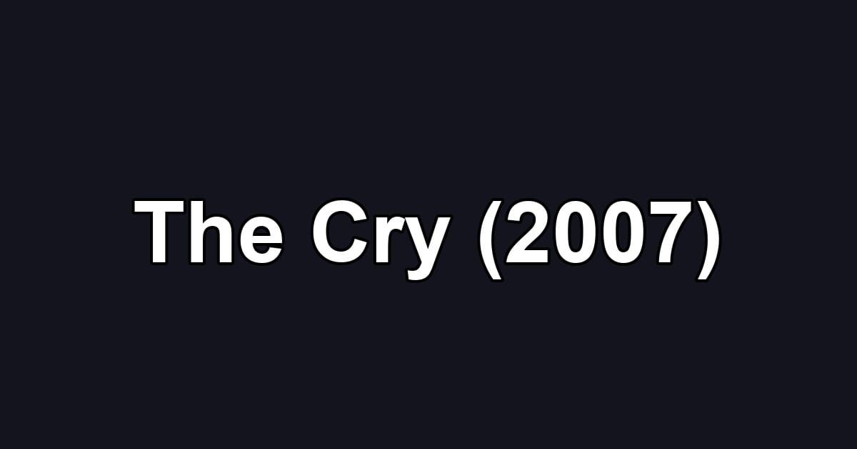 The Cry (2007)