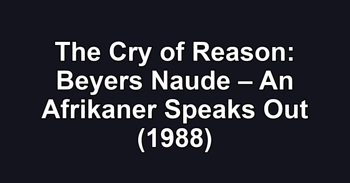The Cry of Reason: Beyers Naude – An Afrikaner Speaks Out (1988)
