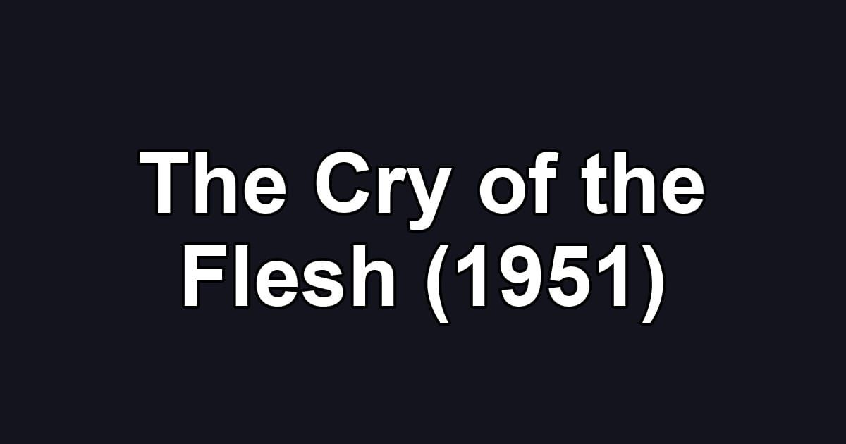 The Cry of the Flesh (1951)