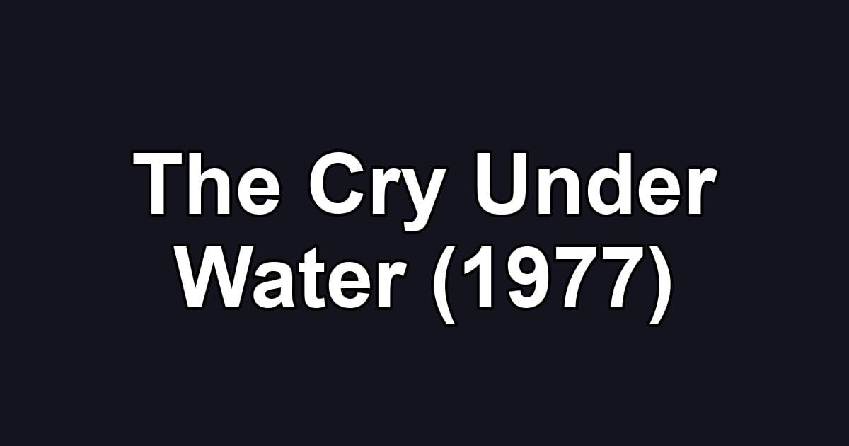 The Cry Under Water (1977)