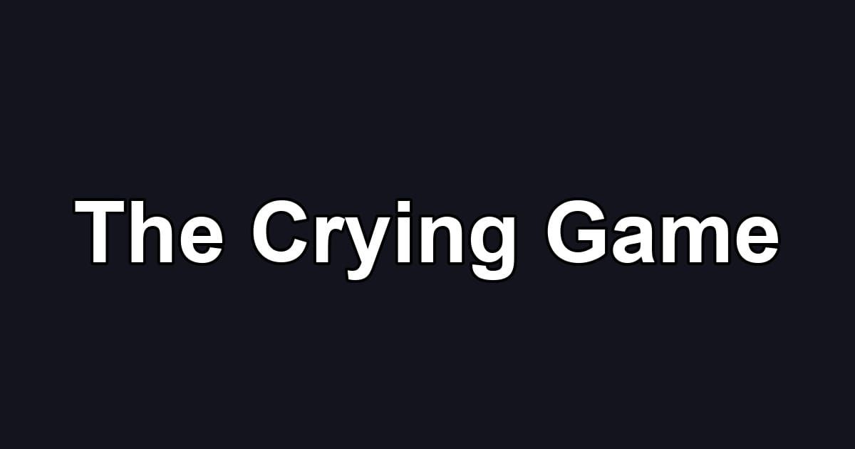 The Crying Game