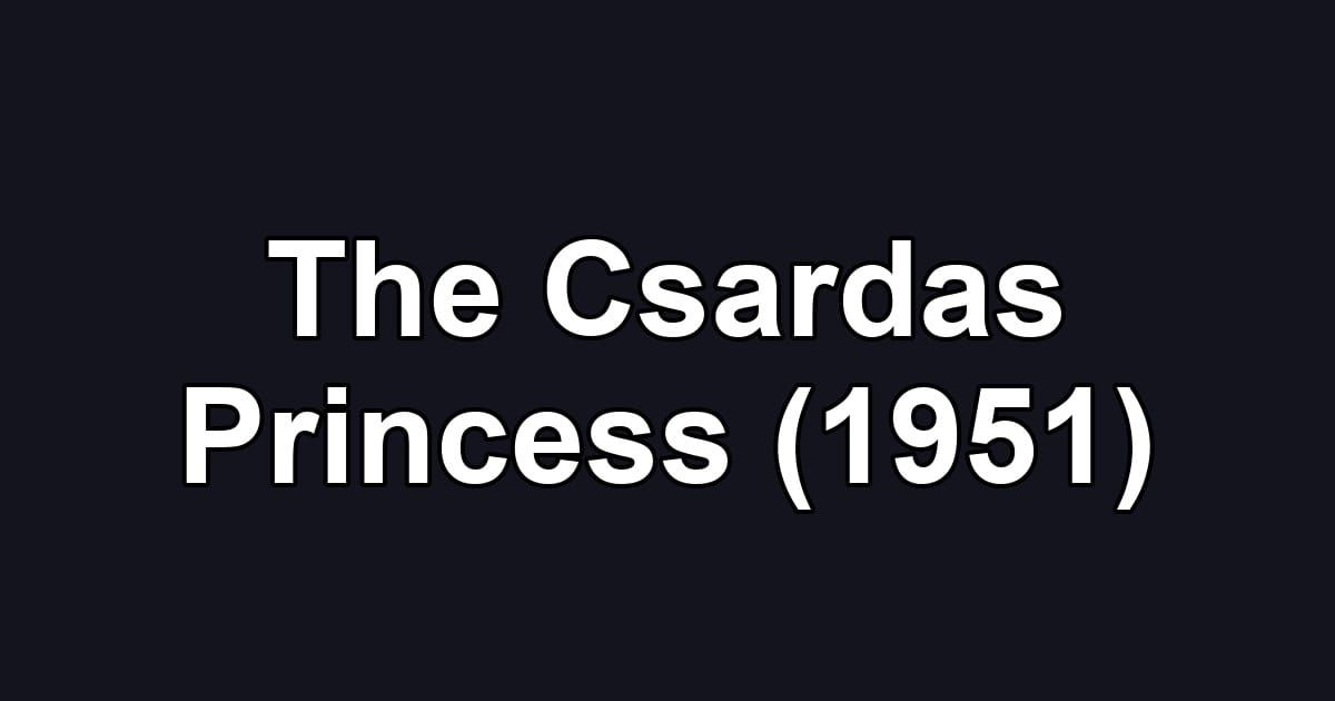 The Csardas Princess (1951)