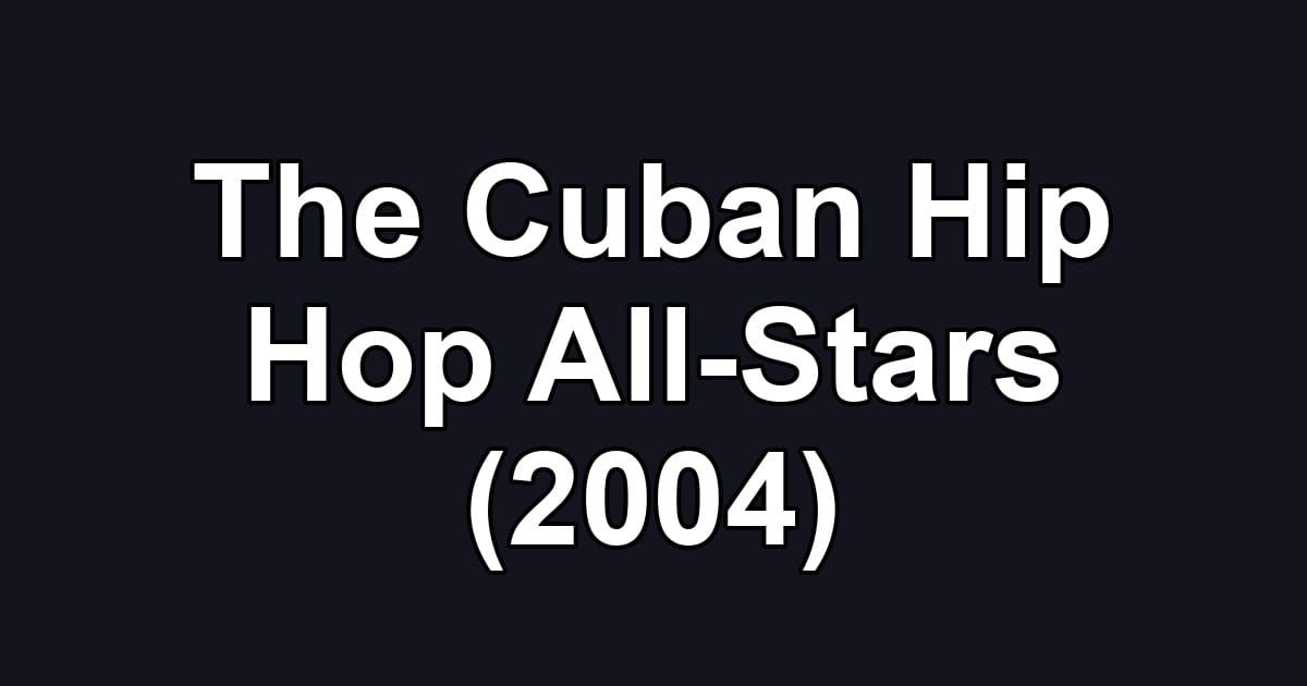 The Cuban Hip Hop All-Stars (2004)