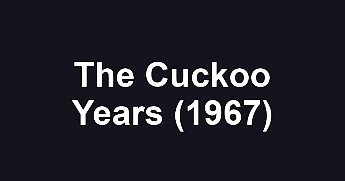 The Cuckoo Years (1967)