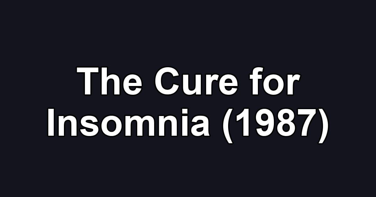 The Cure for Insomnia (1987)
