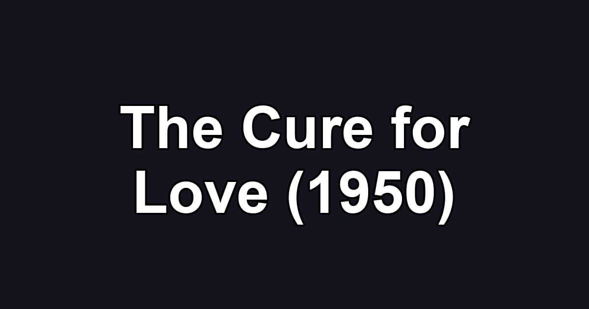 The Cure for Love (1950)