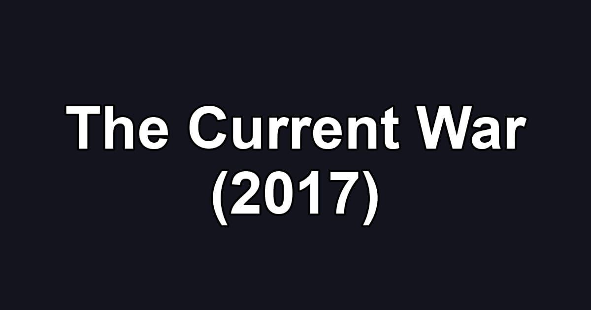The Current War (2017)