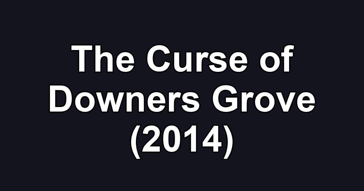 The Curse of Downers Grove (2014)