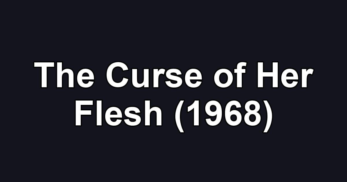 The Curse of Her Flesh (1968)