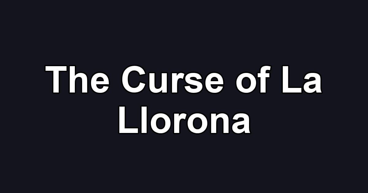 The Curse of La Llorona